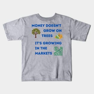 Money grows in the markets. Kids T-Shirt